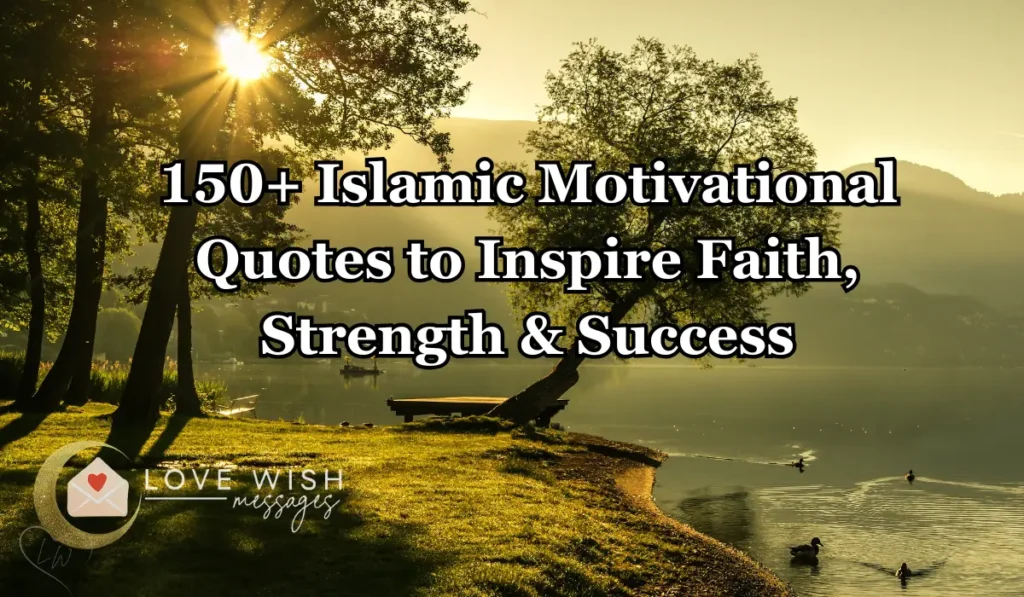 150+ Islamic Motivational Quotes to Inspire Faith, Strength & Success