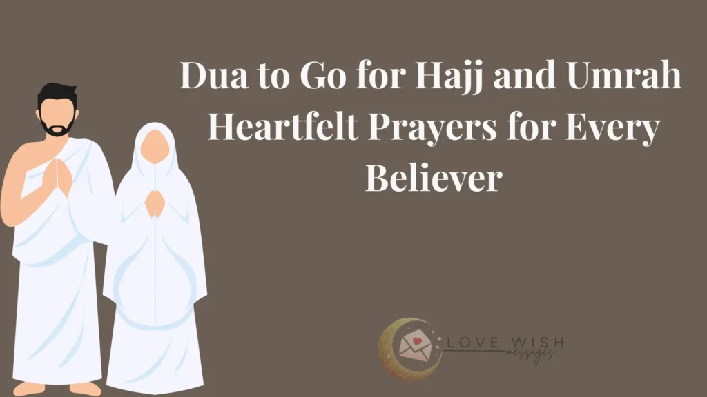 Dua to Go for Hajj and Umrah Heartfelt Prayers for Every Believer