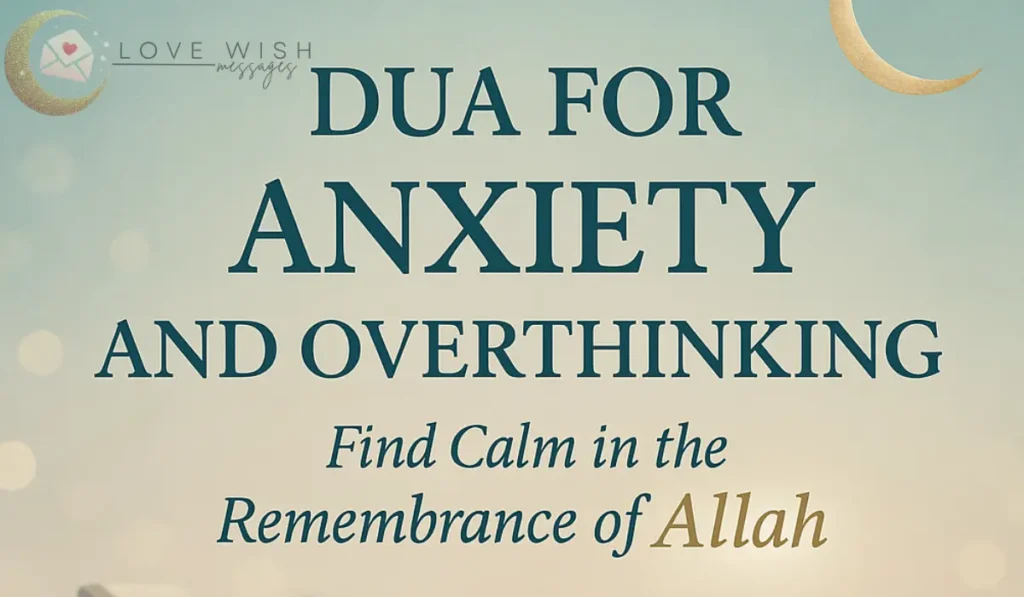 Dua for anxiety and overthinking – Find calm in the remembrance of Allah
