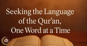 Seeking the Language of the Qur’an, One Word at a Time